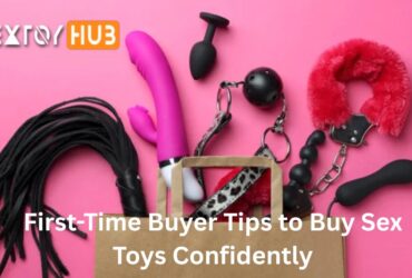 First-Time Buyer Tips to Buy Sex Toys Confidently