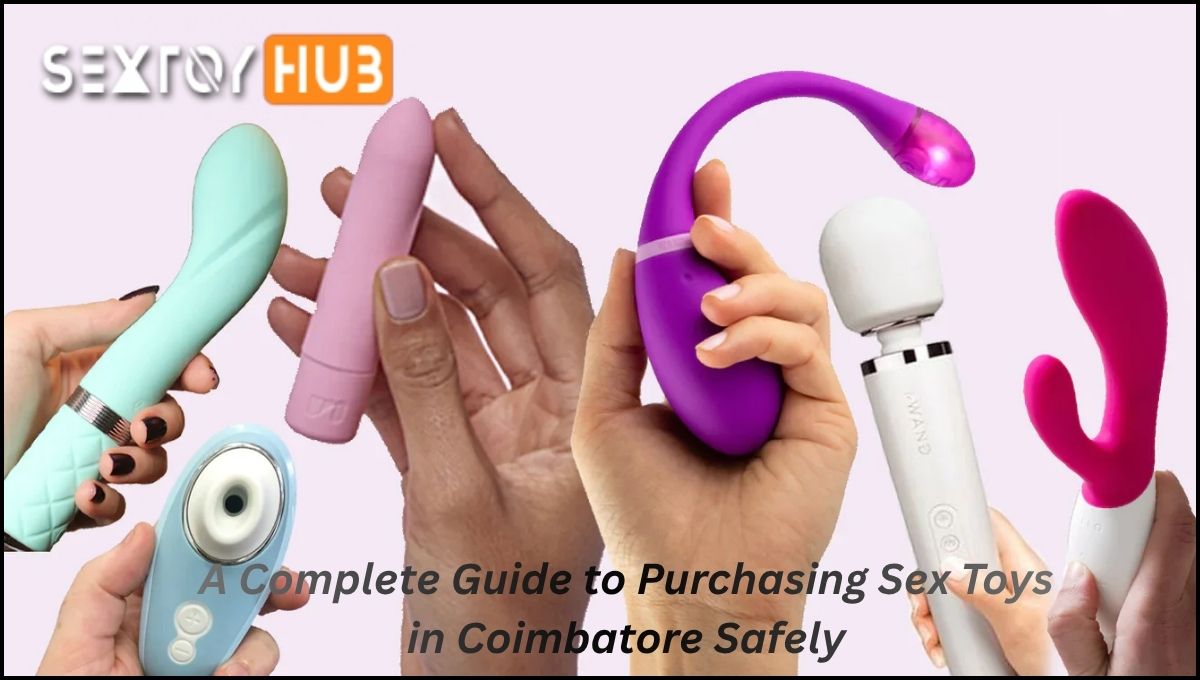A Complete Guide to Purchasing Sex Toys in Coimbatore Safely